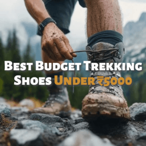 Best Budget Trekking Shoes Under ₹5000